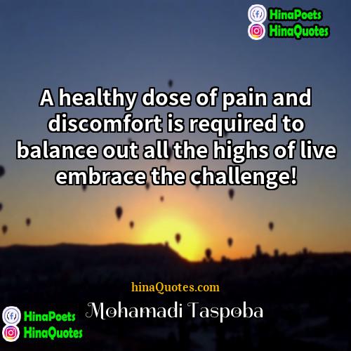 Mohamadi Taspoba Quotes | A healthy dose of pain and discomfort